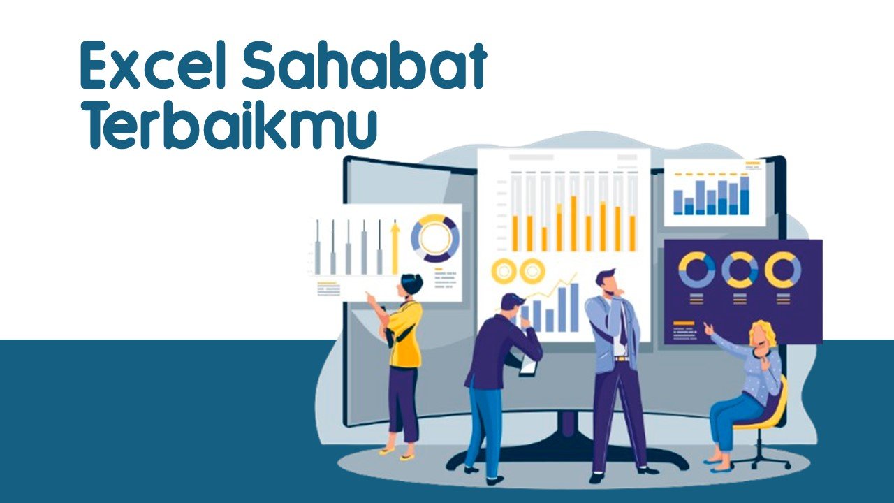 Jangan Anggap Sulit! Excel Sahabat Terbaikmu